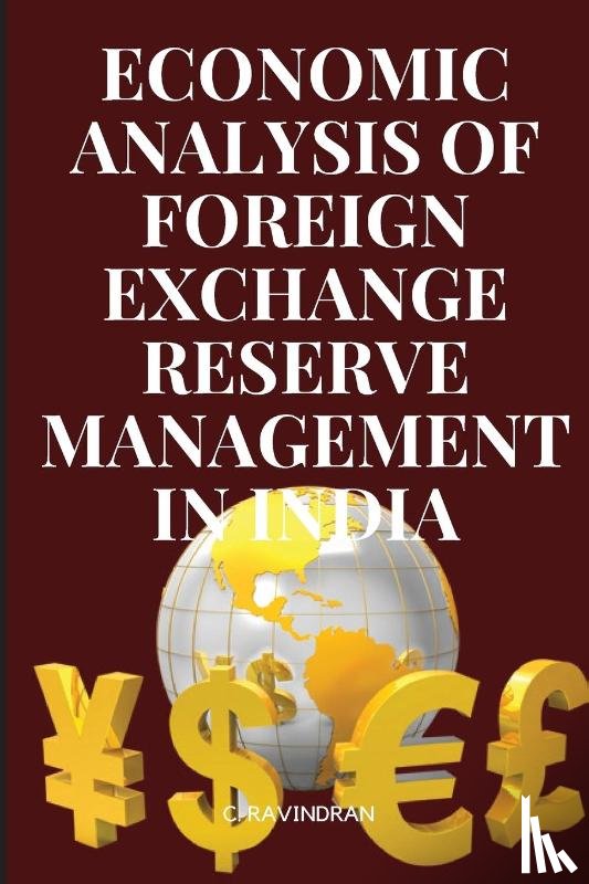 C, Ravindran - AN ECONOMIC ANALYSIS OF FOREIGN EXCHANGE RESERVE MANAGEMENT IN INDIA