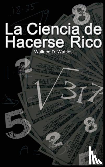 Wattles, Wallace D - La Ciencia de Hacerse Rico