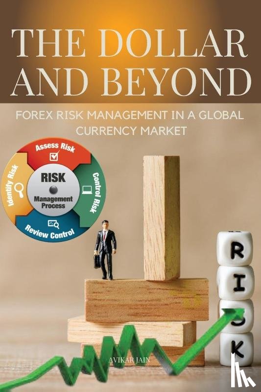 Avikar, Jain - The Dollar and Beyond Forex Risk Management in a Global Currency Market
