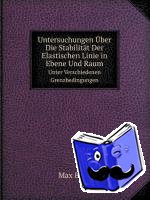 M. Born - Untersuchungen Uber Die Stabilitat Der Elastischen Linie in Ebene Und Raum