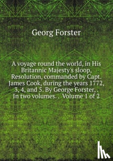 George Forster - A voyage round the world,