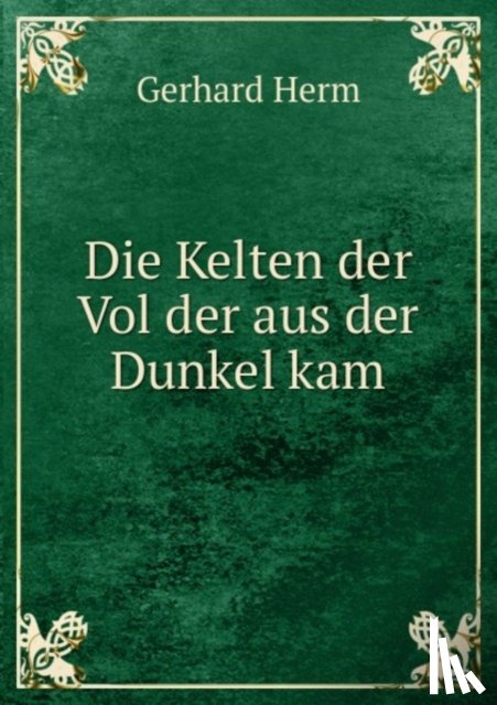 G. Herm - Die Kelten der Vol der aus der Dunkel kam