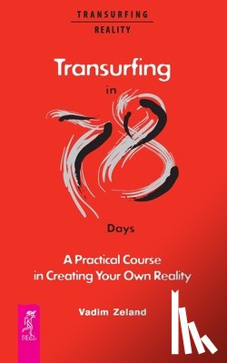 Zeland, Vadim - Transurfing in 78 Days - A Practical Course in Creating Your Own Reality