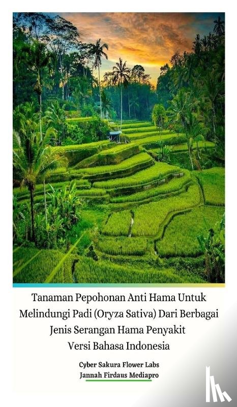 Mediapro, Jannah Firdaus, Labs, Cyber Sakura Flower - Tanaman Pepohonan Anti Hama Untuk Melindungi Padi (Oryza Sativa) Dari Berbagai Jenis Serangan Hama Penyakit Versi Bahasa Indonesia Hardcover Edition