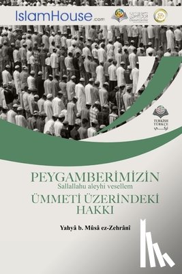 Yahya Bin Musa Alzahrani - PEYGAMBERI¿MI¿ZI¿N Sallallahu aleyhi vesellem U¿MMETI¿ U¿ZERI¿NDEKI¿ HAKKI - The Rights of Prophet Muhammad -peace be upon him- over his Nation
