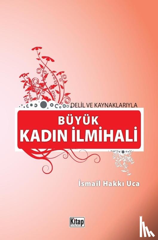 Uca, ¿smail Hakk¿ - DEL¿L VE KAYNAKLARIYLA BÜYÜK KADIN ¿LM¿HAL¿