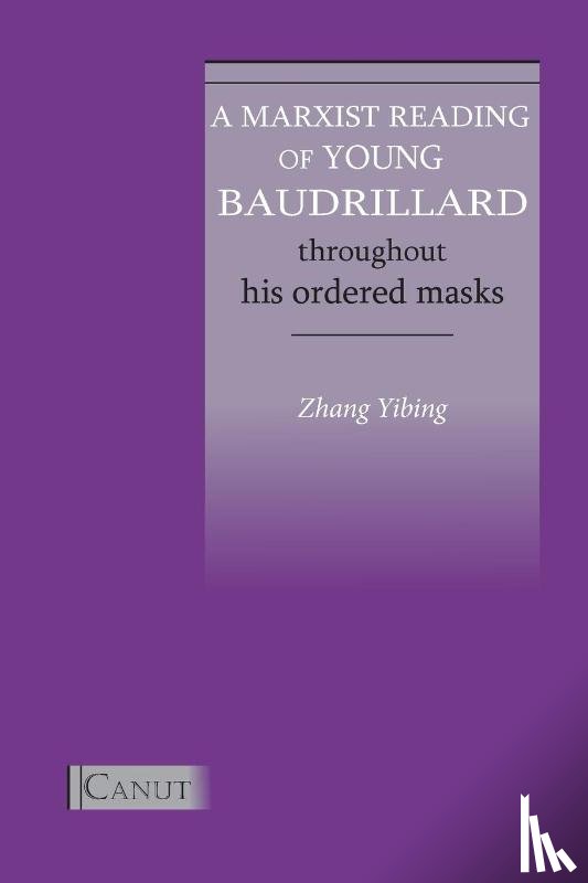 Zhang, Yibing - A Marxist Reading of Young Baudrillard. Throughout His Ordered Masks