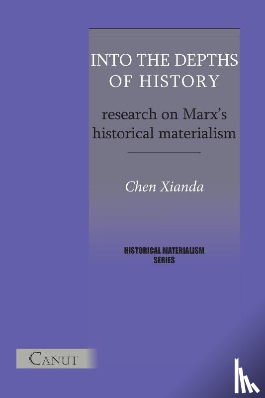 Chen, Xianda - Into the Depths of History. Research on Marx's Historical Materialism