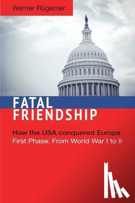 Rügemer, Werner - Fatal Friendship: First Phase: From World War I to II