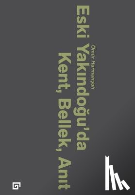 Harmansah, Omur - Eski Yakindogu'da Kent, Bellek, Anit