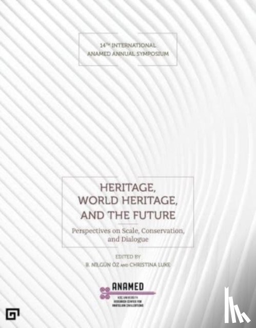 OEz, B. Nilgun, Luke, Christina - Heritage, World Heritage, and the Future - Perspectives on Scale, Conservation, and Dialogue