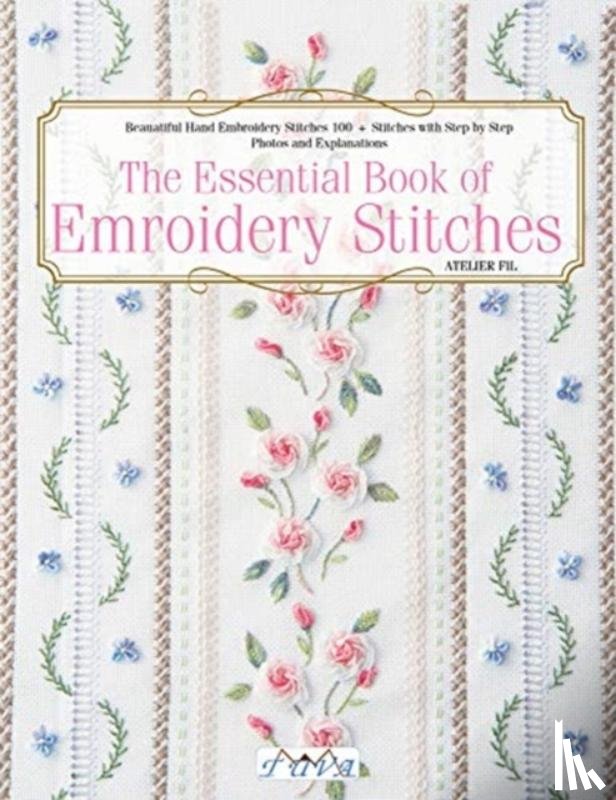 Fil, Atelier - The Essential Book of Embroidery Stitches