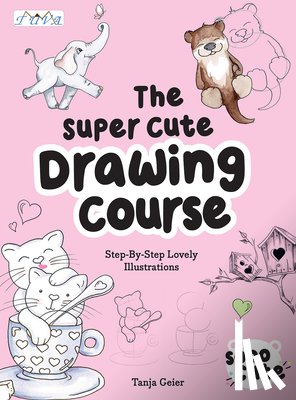Geier, Tanja - The Super Cute Drawing Course