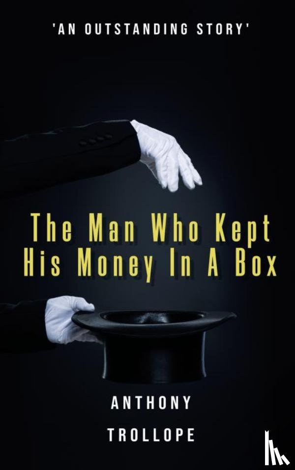 Trollope, Anthony - The Man Who Kept His Money In A Box