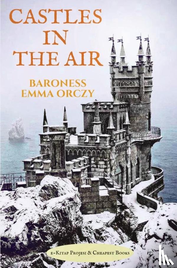 Orczy, Baroness Emma - Castles in the Air