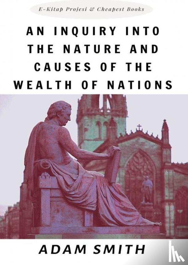 Smith, Adam - An Inquiry into the Nature and Causes of the Wealth of Nations