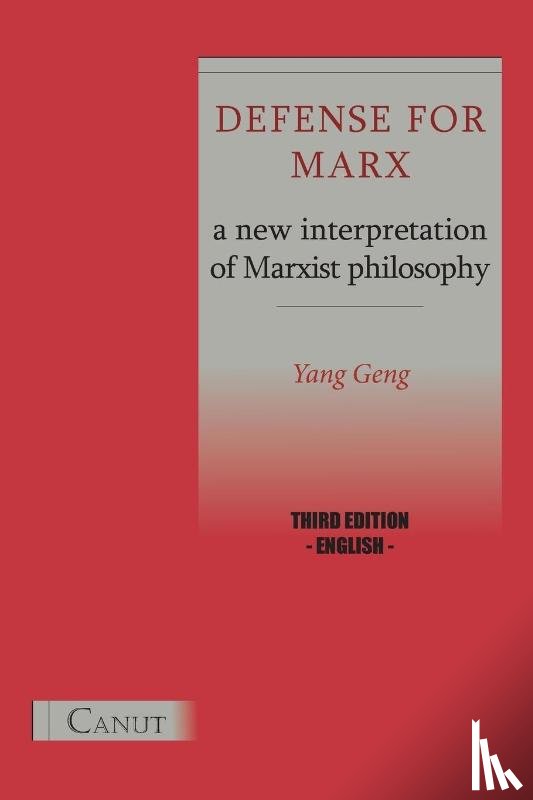 Geng, Yang - Defense for Marx. A New Interpretation of Marxist Philosophy