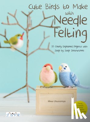 Utsunomiya, Miwa - Cute Birds to Make with Needle Felting