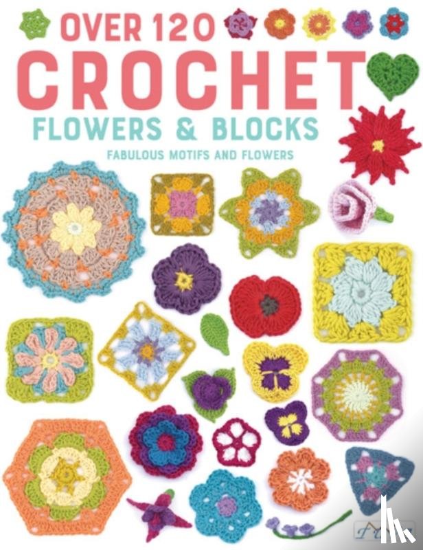 authors, Various - Over 120 Crochet Flowers and Blocks