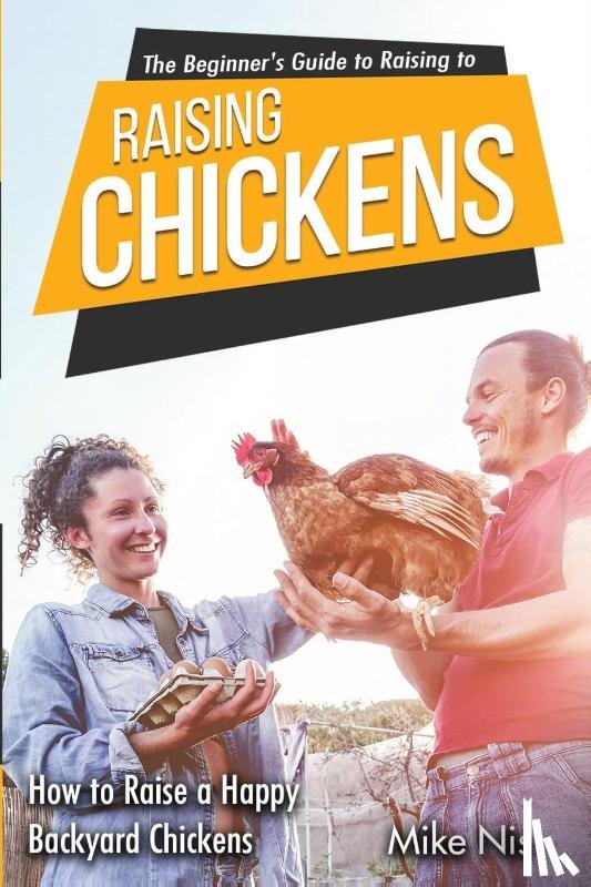 Dr Mike Nis - The Beginner's Guide to Raising Chickens