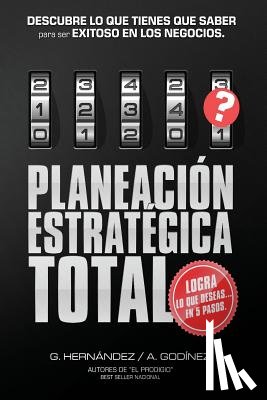 Godinez Gonzalez, Ana Maria - Planeacion Estrategica TOTAL: La Formula EXCLUSIVA y GARANTIZADA: que ayudara a lograr lo que DESEAS en menos tiempo. Descubre lo que TIENES que SAB