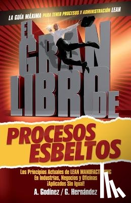 Godinez Gonzalez, Ana Maria - El gran libro de los procesos esbeltos; Los principios actuales de LEAN MANUFACTURING aplicados sin igual.: Aquí encontrarás los principios universale