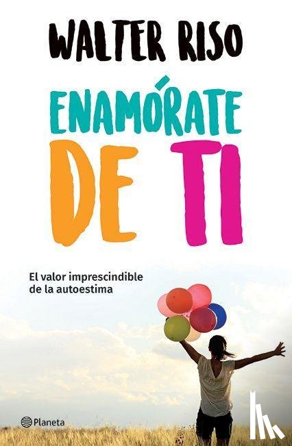 Riso, Walter - Riso, W: Enamórate de Ti: El Valor Imprescindible de la Auto