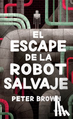 Brown, Peter - El Escape de la Robot Salvaje / The Wild Robot Escapes