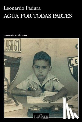 Padura, Leonardo - Agua Por Todas Partes: Vivir Y Escribir En Cuba