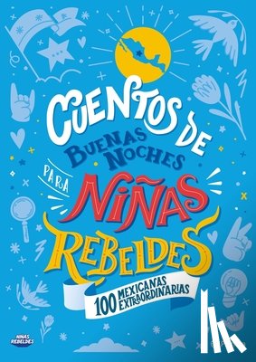 Favilli, Elena - Cuentos de Buenas Noches Para Niñas Rebeldes. 100 Mexicanas Extraordinarias: 100 Mexicanas Extraordinarias