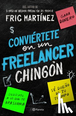 Martínez, Fric - Conviértete En Un Freelancer Chingón