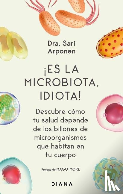 Arponen, Sari - Arponen, S: ¡Es La Microbiota, Idiota!: Descubre Cómo Tu Sal