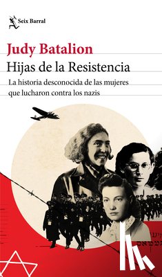 Batalion, Judy - Hijas de la Resistencia: La Historia Desconocida de Las Mujeres Que Lucharon Contra Los Nazis