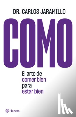 Jaramillo, Carlos - Como: El Arte de Comer Bien Para Estar Bien: El Arte de Comer Bien Para Estar Bien