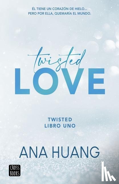 Huang, Ana - Huang, A: Twisted Love: Él Tiene Un Corazón de Hielo... Pero