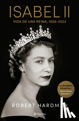 Hardman, Robert - Isabel II. Vida de Una Reina, 1926-2022 / Elizabeth II. Queen of Our Times, 1926-2022 (Spanish Edition)
