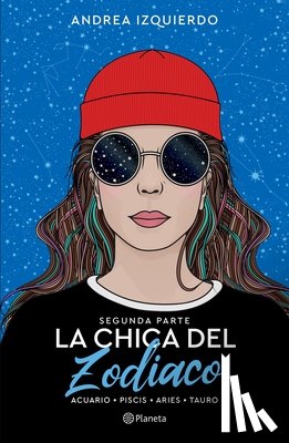 Izquierdo, Andrea - La Chica del Zodiaco. Segunda Parte: Acuario. Piscis. Aries. Tauro