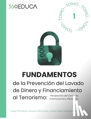 Vázquez Menchaca, María Lsabel - Fundamentos de la Prevención del Lavado de Dinero y Financiamiento al Terrorismo: Perspectiva del Contexto Internacional y Mexicano