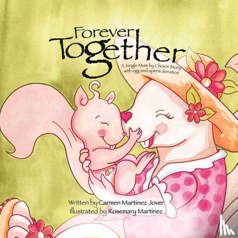Martinez Jover, Carmen - Forever Together, a single mum by choice story with egg and sperm donation