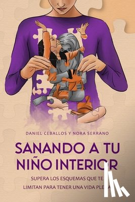 Serrano, Nora - Sanando a tu niño interior: Supera los esquemas que te limitan para tener una vida plena