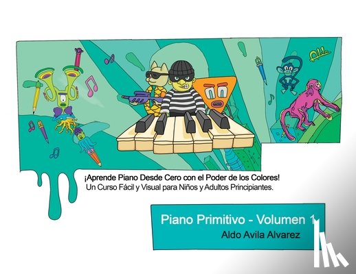 Avila Alvarez, Aldo - Piano Primitivo - Volumen 1: ¡Aprende Piano desde Cero con el Poder de los Colores! Un Curso Fácil y Visual para Niños y Adultos Principiantes.