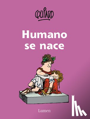 Quino - Humano Se Nace / To Be Human Is to Be Born