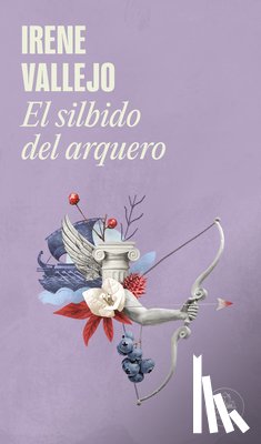 Vallejo, Irene - Vallejo, I: Silbido del Arquero / The Bowmans Whistle