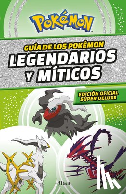 Varios Autores - Guía Pokémon: Legendarios Y Míticos (Edición Ampliada) / Pokémon: Legendary and Mythical Guidebook (Super Deluxe Edition)