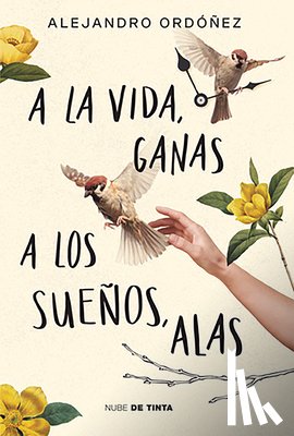 Ordóñez, Alejandro - a la Vida, Ganas; A Los Sueños, Alas / Give Hope to Life, and Wings to Your Dreams