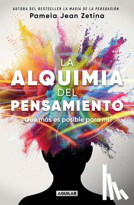 Zetina, Pamela Jean - La Alquimia del Pensamiento: ¿Qué Más Es Posible Para Mí? / The Alchemy of Thought