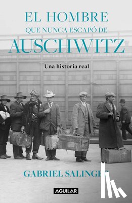 Salinger, Gabriel - El Hombre Que Nunca Escapó de Auschwitz / The Man Who Never Escaped Auschwitz