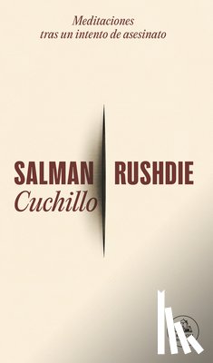 Rushdie, Salman - Cuchillo: Meditaciones Tras Un Intento de Asesinato / Knife