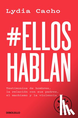 Cacho, Lydia - #Elloshablan. Testimonios de Hombres, La Relación Con Sus Padres, El Machismo Y La Violencia / #Menspeak: Testimonies of Men