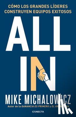 Michalowicz, Mike - All In: Cómo Los Grandes Líderes Construyen Equipos Exitosos / All In: How Great Leaders Build Unstoppable Teams